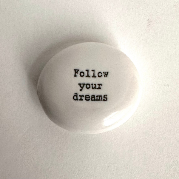 Porcelain Stones with messages follow your dreams .jpg