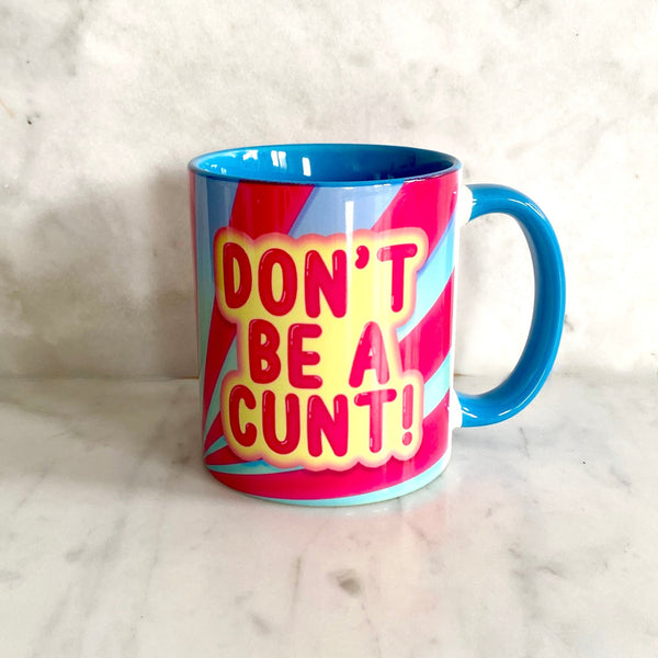 Art Wow Don' Be A C**t Mug